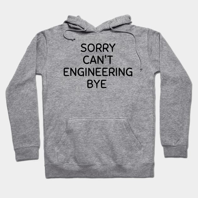 Sorry can't engineering bye Hoodie by Word and Saying